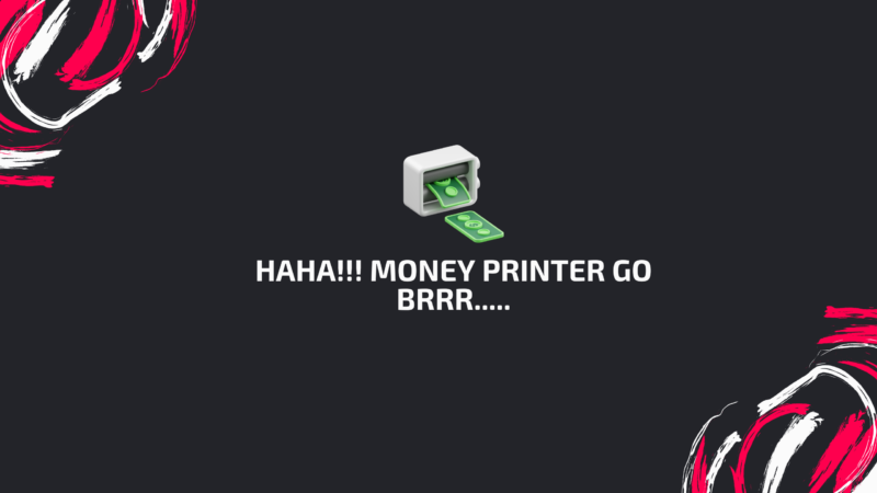 The money printer go brr