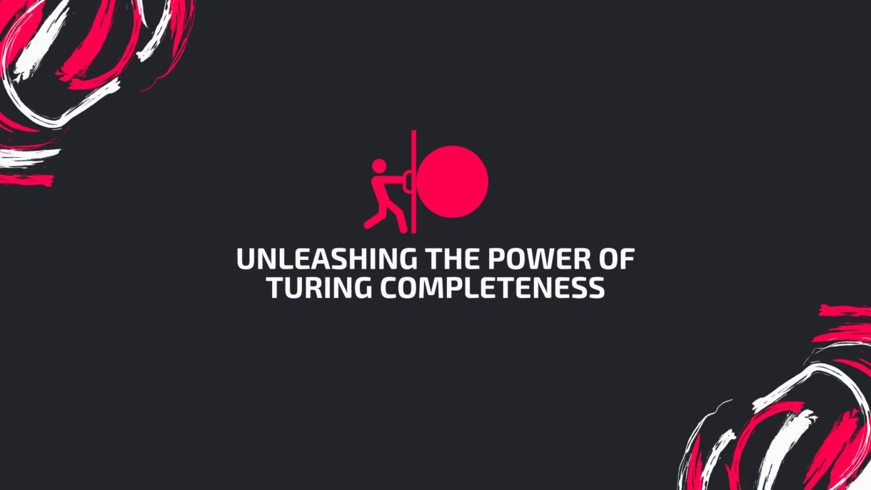 unleashing the power of turing completeness